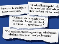 Strips of paper containing these phrases: “I fear we are headed down a dangerous path.” “Someone who is relied upon to save another human's life should be considered a professional.” “This sends a demoralizing message to individuals who have chosen careers of public service” “If federal loan caps fall below the actual cost of attendance, these students will not enroll.”